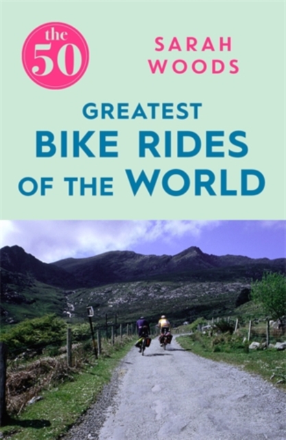 The 50 Greatest Bike Rides of the World, Paperback / softback Book