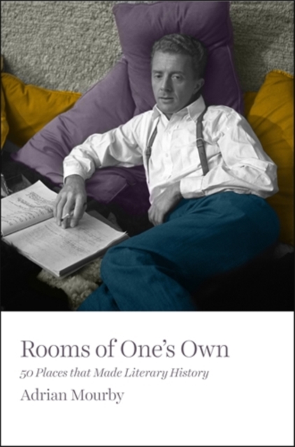 Rooms of One's Own : 50 Places That Made Literary History, Hardback Book