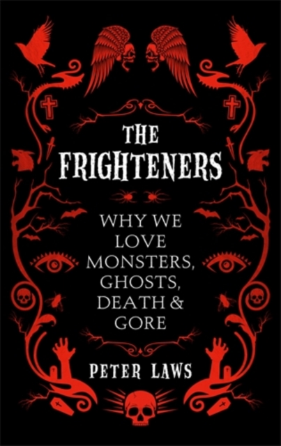 The Frighteners : Why We Love Monsters, Ghosts, Death & Gore, Hardback Book