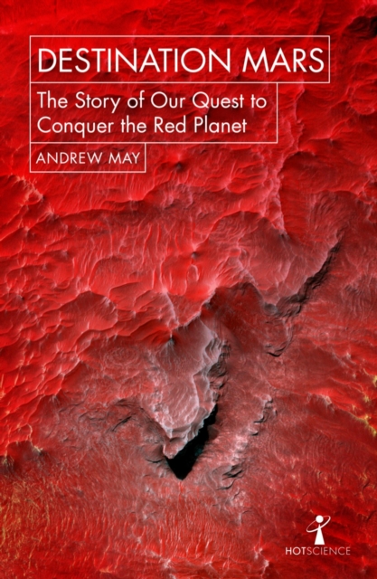 Destination Mars : The Story of our Quest to Conquer the Red Planet, EPUB eBook
