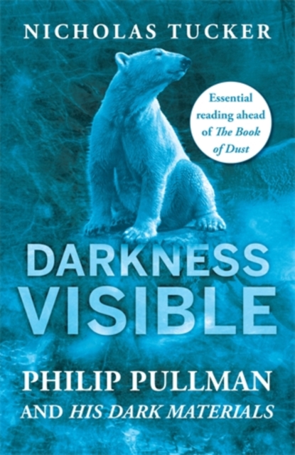 Darkness Visible : Philip Pullman and His Dark Materials, Paperback / softback Book