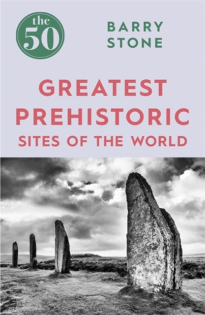 The 50 Greatest Prehistoric Sites of the World, Paperback / softback Book