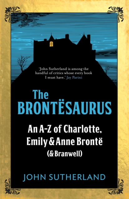 The Brontesaurus : An A-Z of Charlotte, Emily and Anne Bronte (and Branwell), Paperback / softback Book