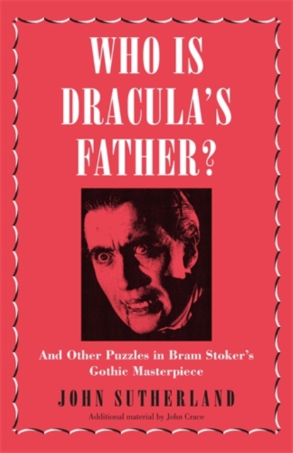 Who Is Dracula’s Father? : And Other Puzzles in Bram Stoker’s Gothic Masterpiece, Hardback Book
