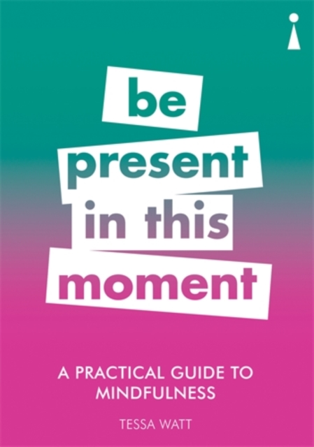 A Practical Guide to Mindfulness : Be Present in this Moment, Paperback / softback Book