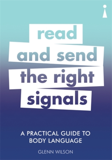 A Practical Guide to Body Language : Read & Send the Right Signals, Paperback / softback Book