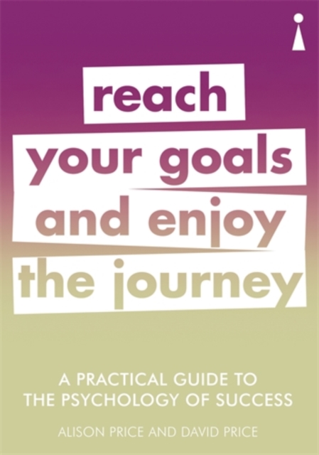 A Practical Guide to the Psychology of Success : Reach Your Goals & Enjoy the Journey, Paperback / softback Book