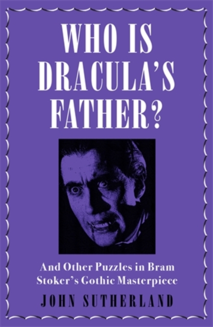 Who Is Dracula’s Father? : And Other Puzzles in Bram Stoker’s Gothic Masterpiece, Paperback / softback Book