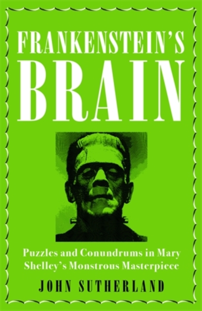 Frankenstein's Brain : Puzzles and Conundrums in Mary Shelley's Monstrous Masterpiece, Hardback Book