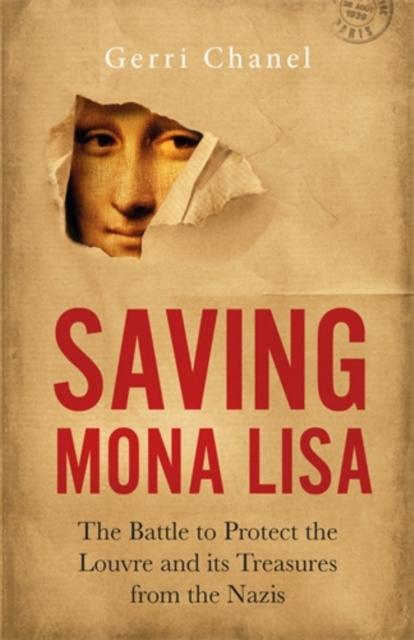 Saving Mona Lisa : The Battle to Protect the Louvre and its Treasures from the Nazis, Hardback Book