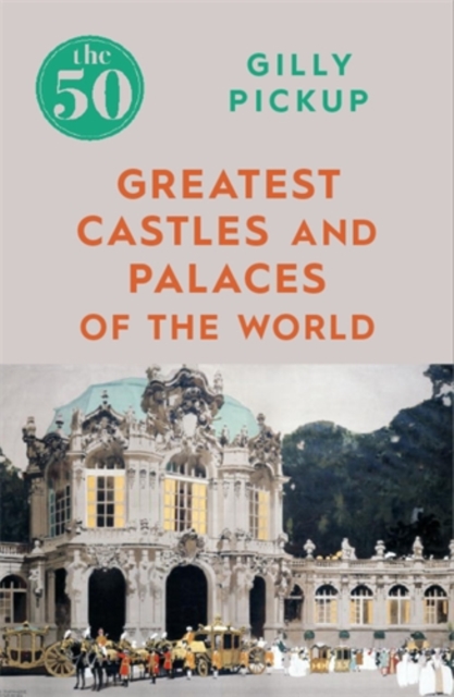 The 50 Greatest Castles and Palaces of the World, Paperback / softback Book