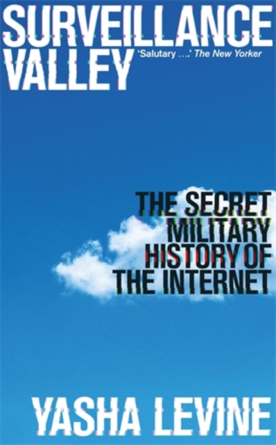 Surveillance Valley : The Secret Military History of the Internet, Paperback / softback Book