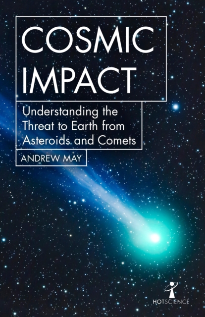 Cosmic Impact : Understanding the Threat to Earth from Asteroids and Comets, EPUB eBook