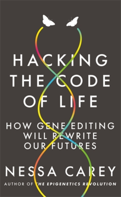 Hacking the Code of Life : How gene editing will rewrite our futures, Paperback / softback Book