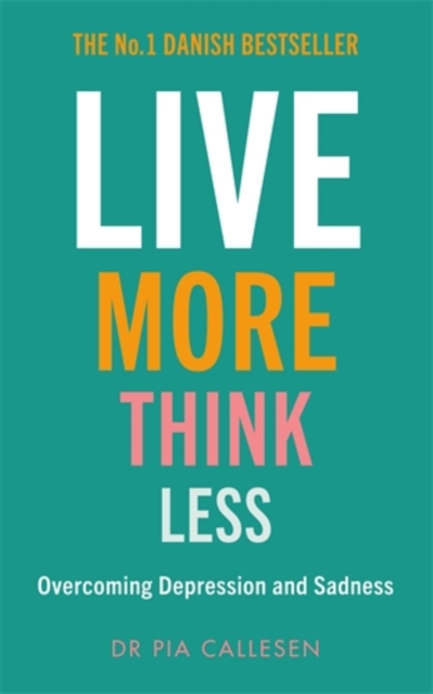 Live More Think Less : Overcoming Depression and Sadness with Metacognitive Therapy, Paperback / softback Book