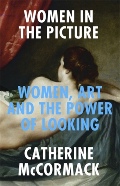 Women in the Picture : Women, Art and the Power of Looking, Hardback Book