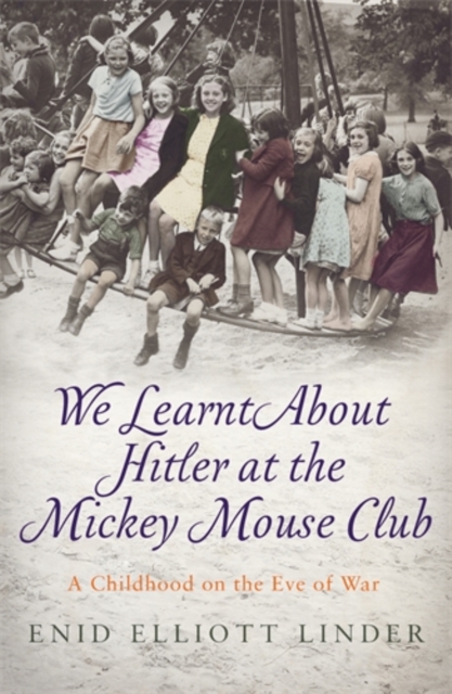 We Learnt About Hitler at the Mickey Mouse Club : A Childhood on the Eve of War, Paperback / softback Book