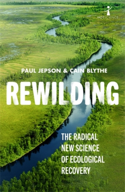 Rewilding : The Radical New Science of Ecological Recovery, Paperback / softback Book