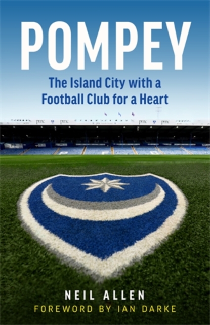 Pompey : The Island City with a Football Club for a Heart, Hardback Book