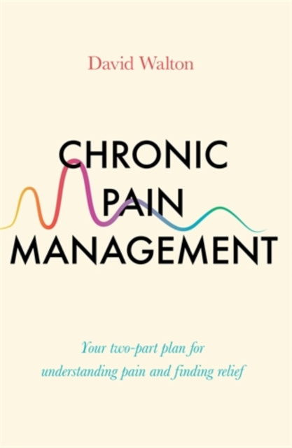 Chronic Pain Management : Your two-part plan for understanding pain and finding relief, Paperback / softback Book