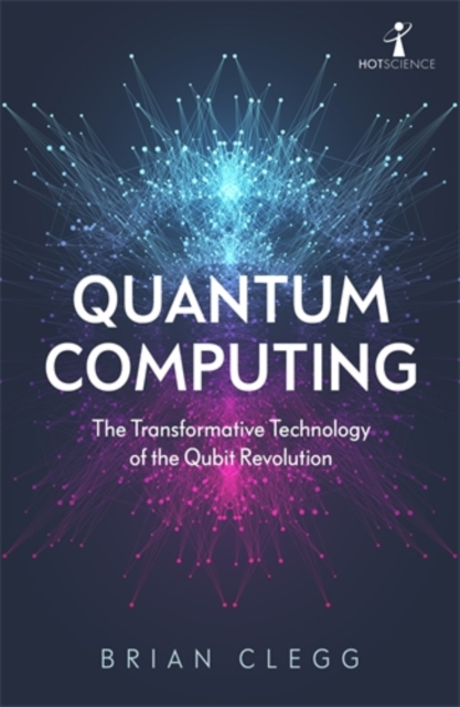 Quantum Computing : The Transformative Technology of the Qubit Revolution, Paperback / softback Book