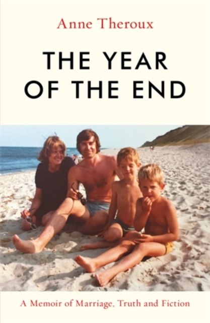 The Year of the End : A Memoir of Marriage, Truth and Fiction, Hardback Book
