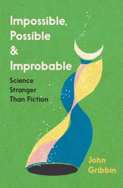 Impossible, Possible, and Improbable : Science Stranger Than Fiction, Paperback / softback Book