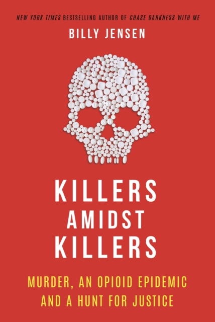 Killers Amidst Killers : Murder, An Opioid Epidemic and A Hunt for Justice, Paperback / softback Book