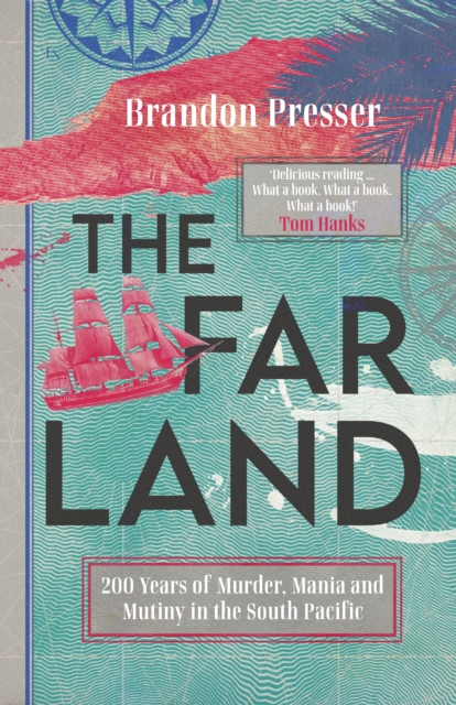 The Far Land : 200 Years of Murder, Mania and Mutiny in the South Pacific, Hardback Book
