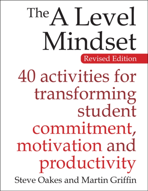 The A Level Mindset : 40 activities for transforming student commitment, motivation and productivity, Paperback / softback Book