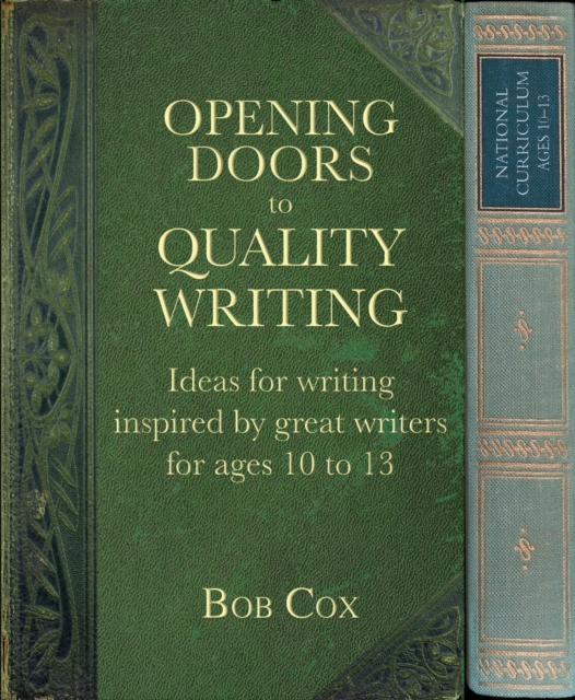 Opening Doors to Quality Writing : Ideas for writing inspired by great writers for ages 10 to 13 (Opening Doors series), EPUB eBook