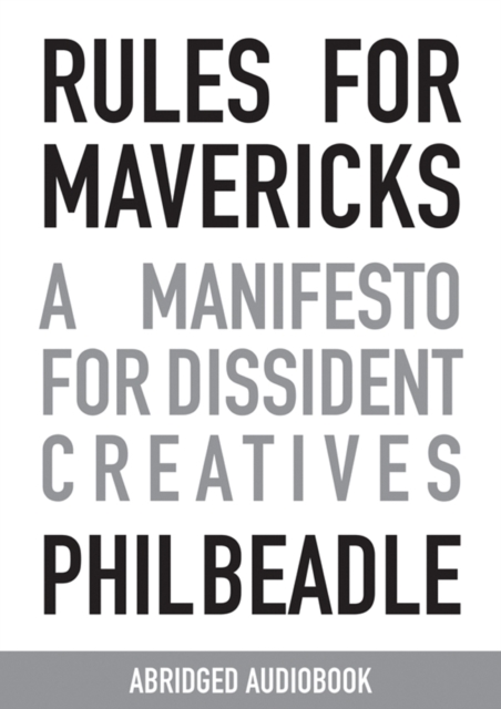 Rules for Mavericks : A Manifesto for Dissident Creatives, CD-Audio Book