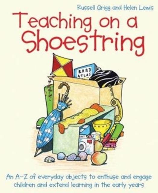 Teaching on a Shoestring : An A-Z of everyday objects to enthuse and engage children and extend learning in the early years, Paperback / softback Book