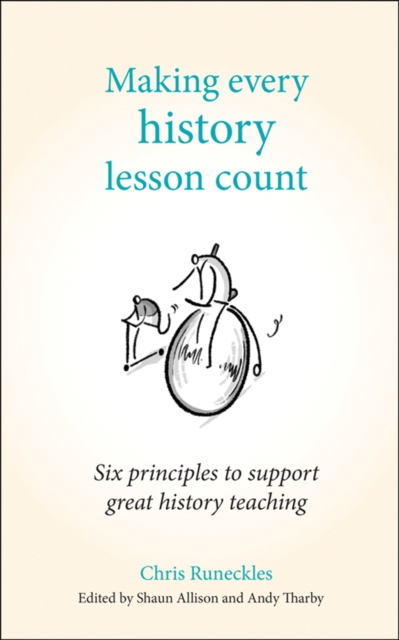 Making Every History Lesson Count : Six principles to support great history teaching, Paperback / softback Book