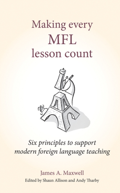 Making Every MFL Lesson Count : Six principles to support modern foreign language teaching, Paperback / softback Book