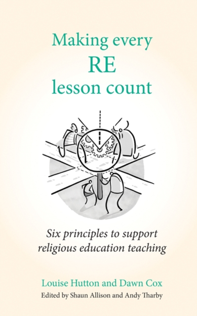 Making Every RE Lesson Count : Six principles to support religious education teaching, Paperback / softback Book