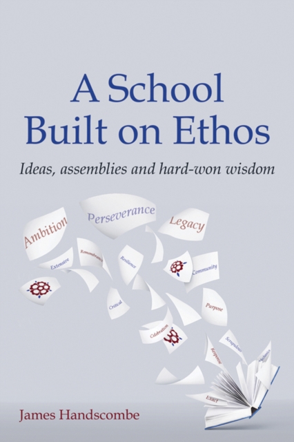 A School Built on Ethos : Ideas, assemblies and hard-won wisdom, Paperback / softback Book