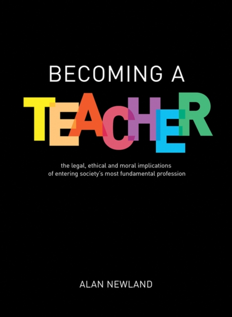 Becoming a Teacher : The legal, ethical and moral implications of entering society's most fundamental profession, Paperback / softback Book