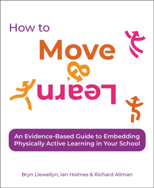 How to Move & Learn : An evidence-based guide to embedding physically active learning in your school, Paperback / softback Book