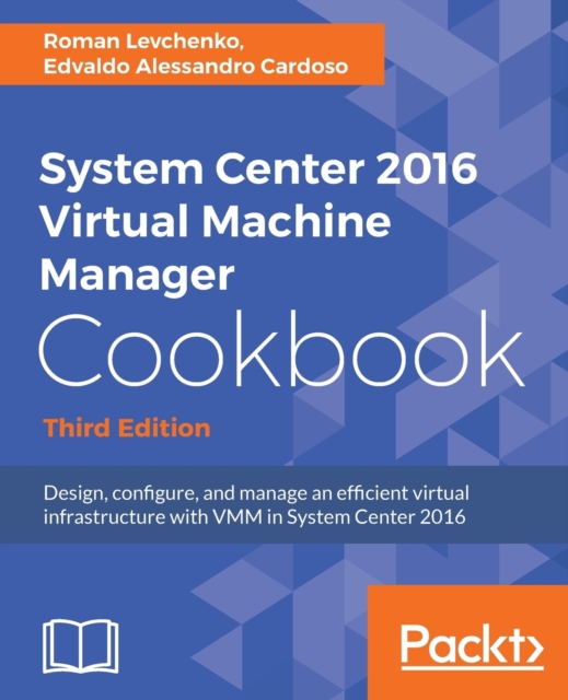 System Center 2016 Virtual Machine Manager Cookbook - Third Edition, Electronic book text Book