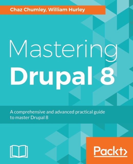 Mastering Drupal 8 : An advanced guide to building and maintaining Drupal websites, Paperback / softback Book