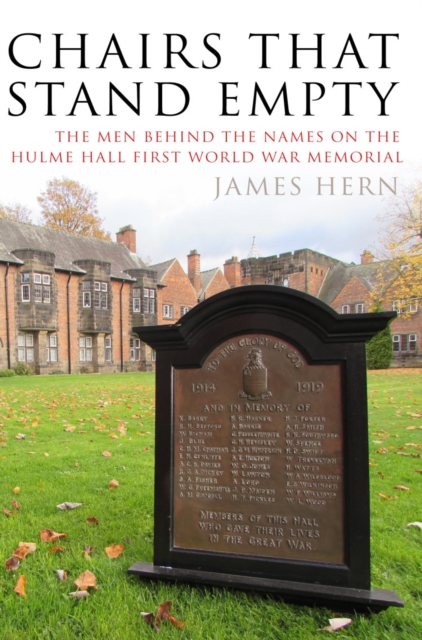 Chairs that Stand Empty : The men behind the names on the Hulme Hall First World War Memorial, Paperback / softback Book