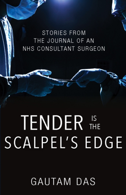 Tender is the Scalpel's Edge : Stories from the Journal of an NHS Consultant Surgeon, Paperback / softback Book