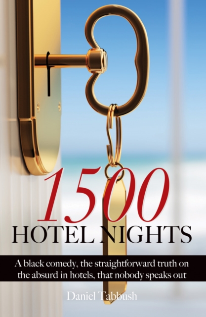 1500 Hotel Nights : A black comedy, the straightforward truth on the absurd in hotels, that nobody speaks out, Paperback / softback Book