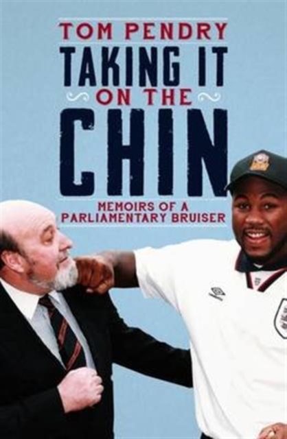 Taking it on the Chin : Memoirs of a Parlimentary Bruiser, Hardback Book