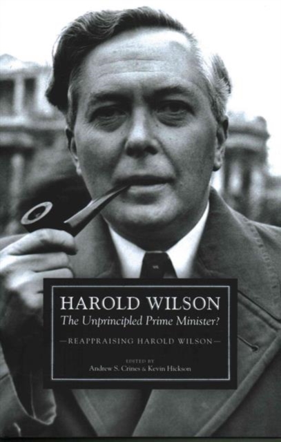 Harold Wilson : The Unprincipled Prime Minister?, Hardback Book