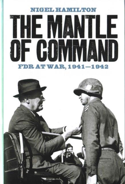 The Mantle of Command : FDR at War, 1941-1942, Hardback Book