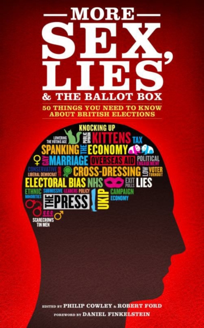 More Sex, Lies and the Ballot Box : Another Fifty Things You Need to Know About British Elections, Paperback / softback Book