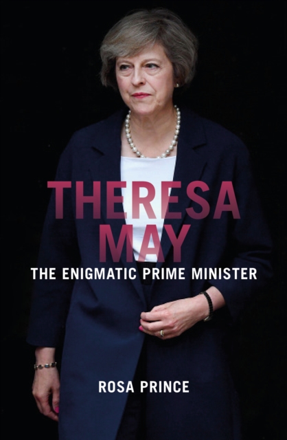 Theresa May : The Path to Power, Hardback Book
