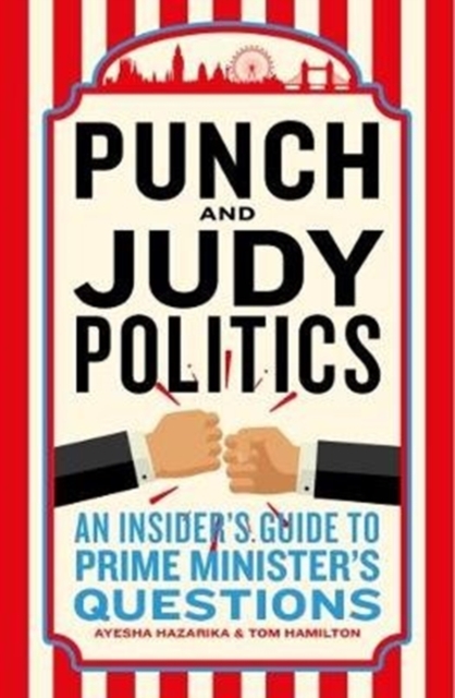 Punch and Judy Politics : An Insiders' Guide to Prime Minister's Questions, Hardback Book